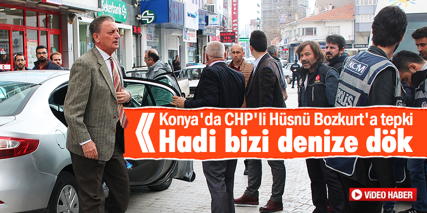 Konya'da CHP'li Hüsnü Bozkurt'a tepki