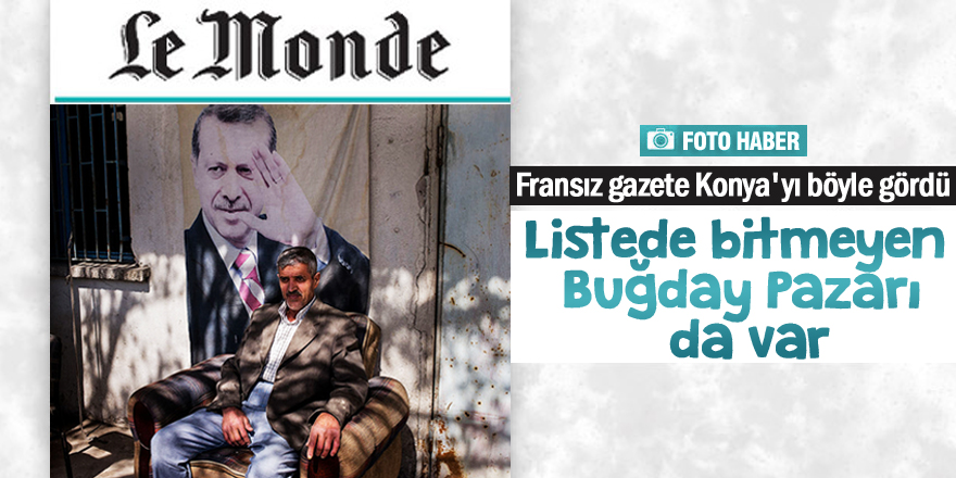 Fransız Le Monde Konya'yı böyle gördü