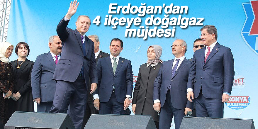 Erdoğan'dan 4 ilçeye doğalgaz müjdesi