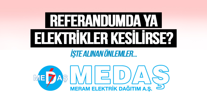 Referandum'da elektrik kesintisi ihtimaline karşı tedbirler alındı