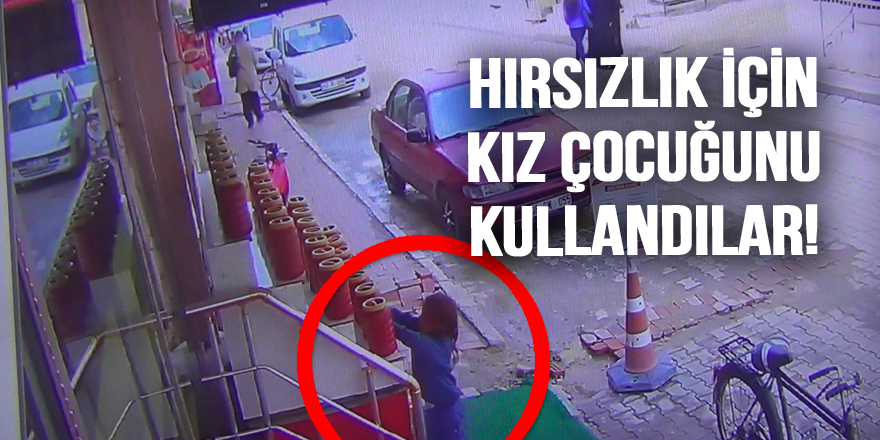 Hırsızlık için kız çocuğunu kullandılar 