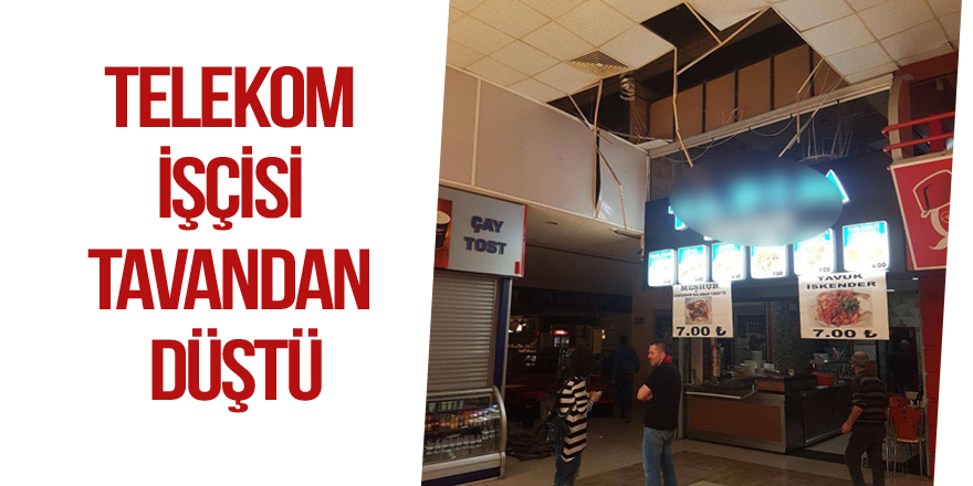 Telekom işçisi tavandan düştü