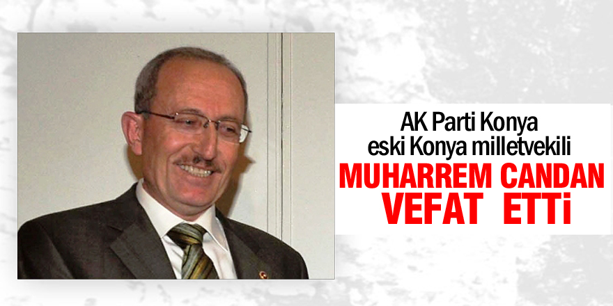 Muharrem Candan vefat etti