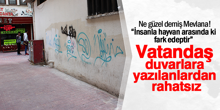 Vatandaş duvarlara yazılanlardan rahatsız