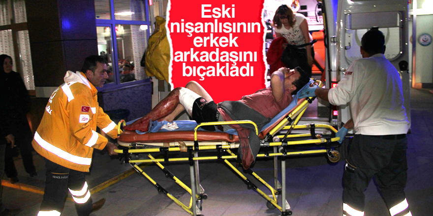 Eski nişanlısının erkek arkadaşını bıçakladı