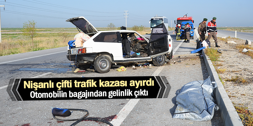 Nişanlı çifti trafik kazası ayırdı