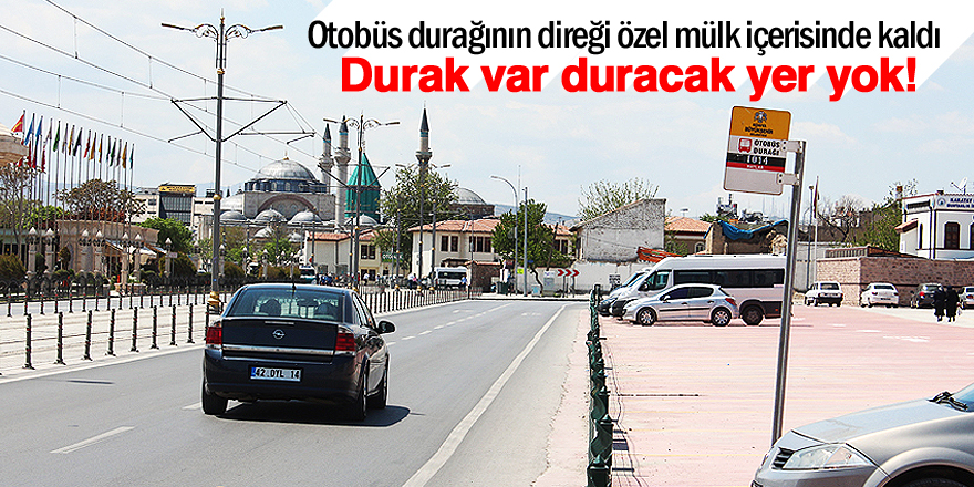 Durak var duracak yer yok!