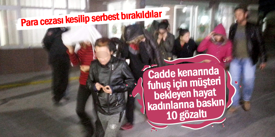 Hayat kadınlarına operasyon: 10 gözaltı