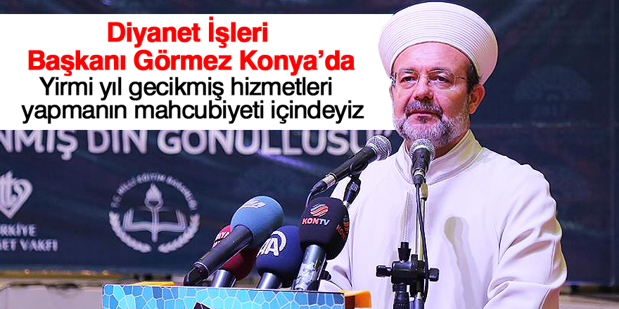 Diyanet İşleri Başkanı Görmez Konya’da