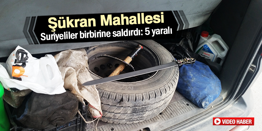 Suriyeliler birbirine saldırdı: 5 yaralı