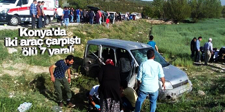 Konya'da iki araç çarpıştı: 1 ölü, 7 yaralı