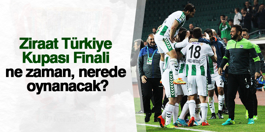 Ziraat Türkiye Kupası finali ne zaman?