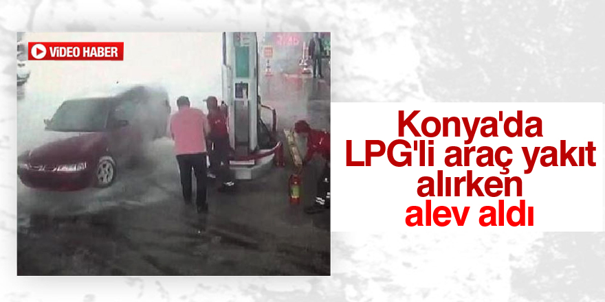 LPG'li araç yakıt alırken alev aldı