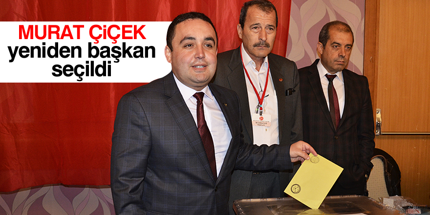 Murat Çiçek yeniden başkan seçildi