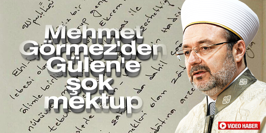 Mehmet Görmez'den Gülen'e şok mektup