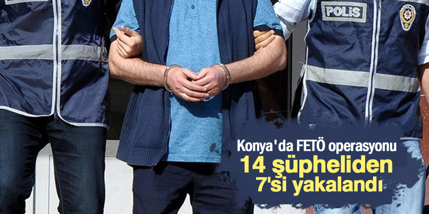 Konya'da FETÖ/PDY operasyonu