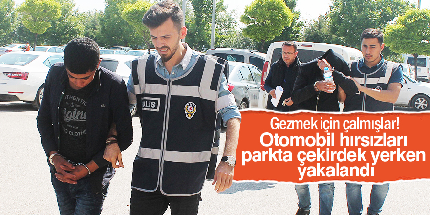 Otomobil çalıp parkta çekirdek yerken yakalanan şüpheliler tutuklandı