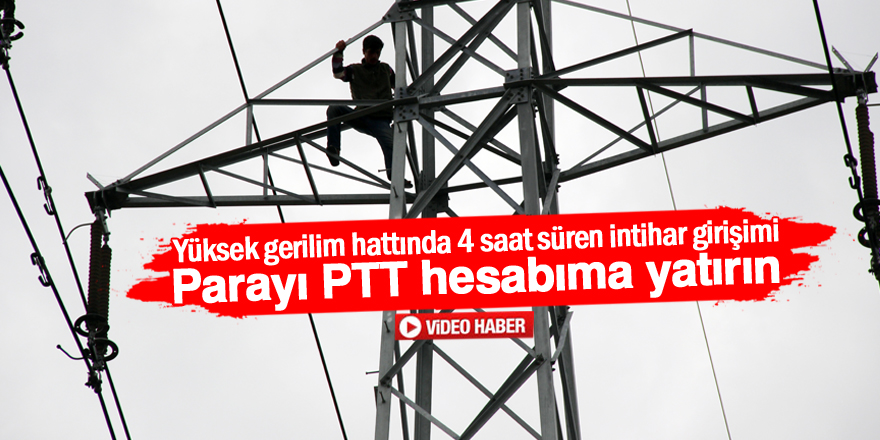 Yüksek gerilim hattında 4 saat süren intihar girişimi