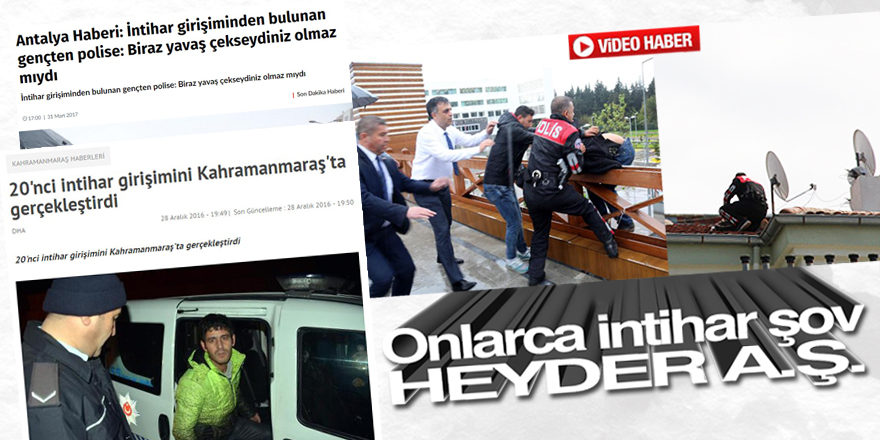 Onlarca intihar şov: Heyder A.Ş.