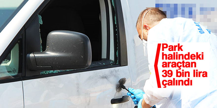 Park halindeki araçtan 39 bin lira çalındı