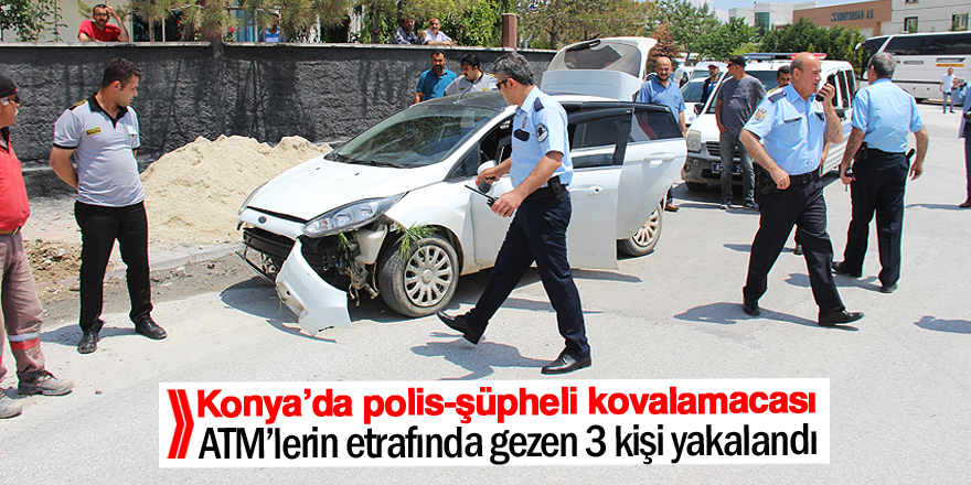 Konya’da polis-şüpheli kovalamacası