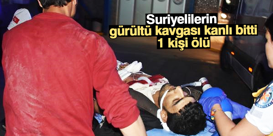 Suriyelilerin kavgası kanlı bitti: 1 ölü
