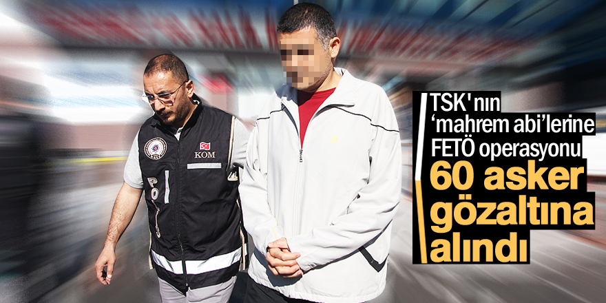 FETÖ'nün asker yapılanmasına yönelik operasyon