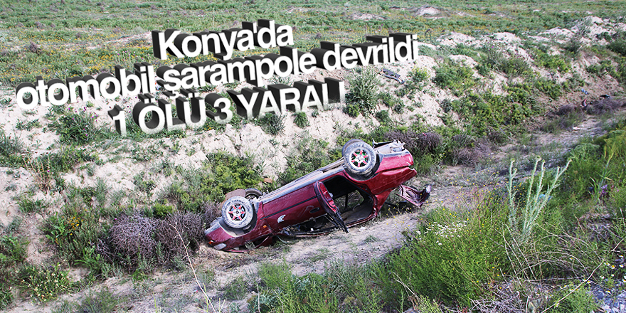 Konya'da otomobil şarampole devrildi: 1 ölü, 3 yaralı