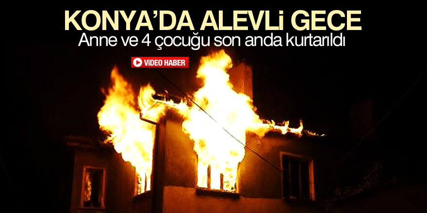 Konya’da korkutan yangın