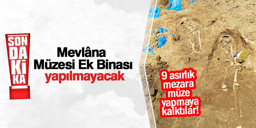 Mevlâna Müzesi Ek Binası yapılmayacak