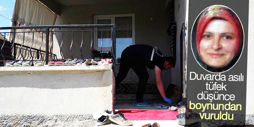 Balkonda oturan kadın, duvarda asılı tüfek düşünce boynundan vuruldu