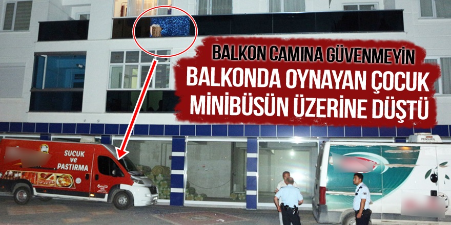 Balkonda oynayan çocuk minibüsün üzerine düştü