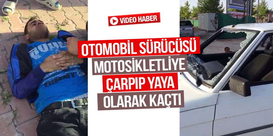 Otomobil sürücüsü motosikletliye çarpıp yaya olarak kaçtı