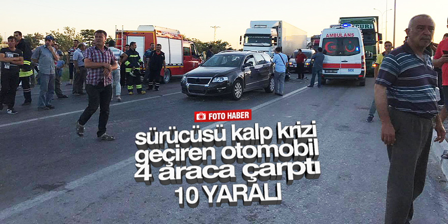 Sürücüsü kalp krizi geçiren otomobil 4 araca çarptı: 10 yaralı