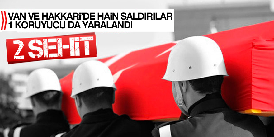 Van ve Hakkari'de hain saldırılar: 2 şehit, 1 yaralı