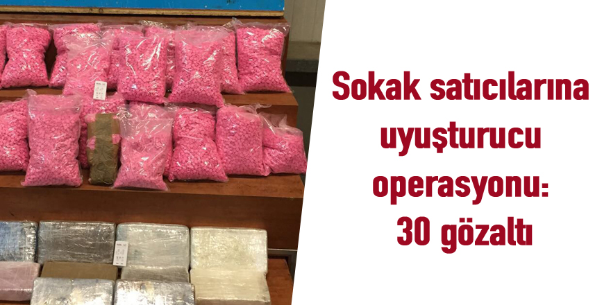 Sokak satıcılarına uyuşturucu operasyonu: 30 gözaltı