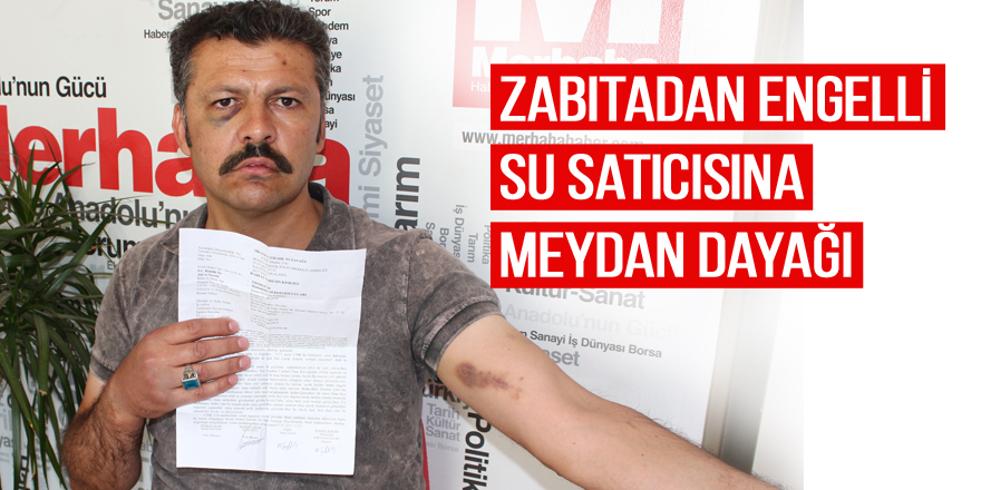 Sivil zabıtadan engelli su satıcısına meydan dayağı