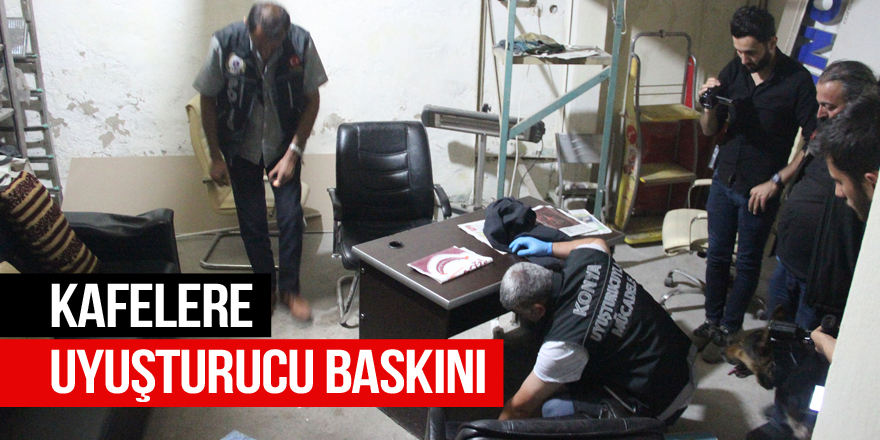 Kafelere uyuşturucu baskını