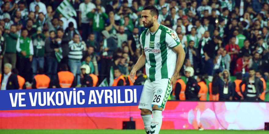 Vukovic Konyaspor’dan ayrıldı