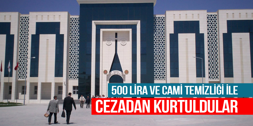 500 lira ve cami temizliği ile cezadan kurtuldular