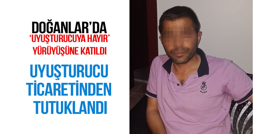 ’Uyuşturucuya Hayır’ yürüyüşüne katılan kişi, uyuşturucu ticaretinden tutuklandı