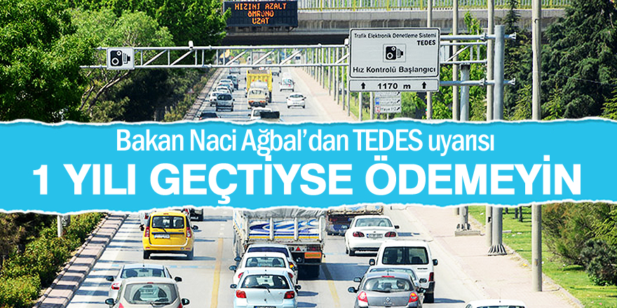 Bakan'dan TEDES uyarısı: 1 yılı geçtiyse ödemeyin