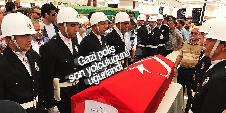 Gazi polis son yolculuğuna uğurlandı