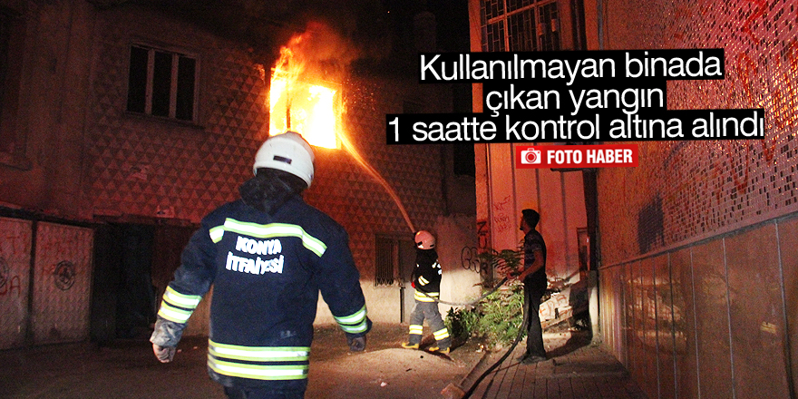 Kullanılmayan binada çıkan yangın 1 saatte kontrol altına alındı