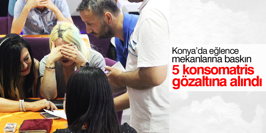 Konya’da eğlence mekanlarına baskın: 5 gözaltı