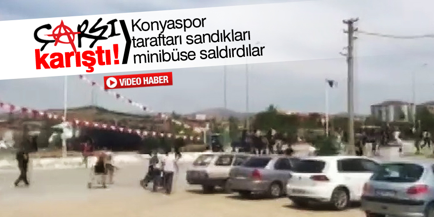 Konyaspor taraftarı sandıkları minibüse saldırdılar