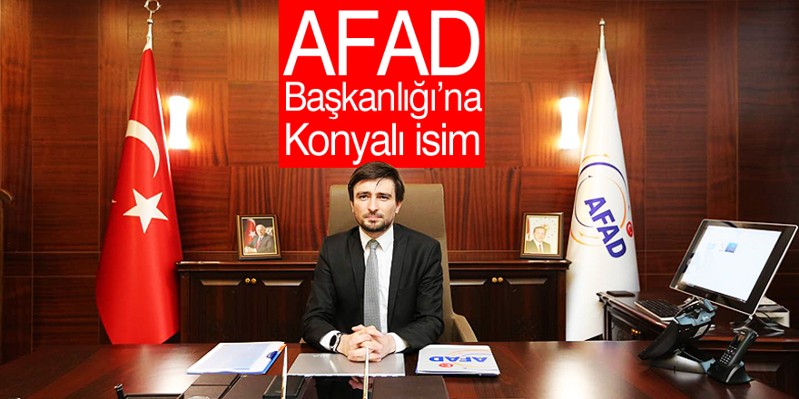 AFAD Başkanlığı’na Konyalı isim