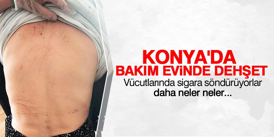 Bakım evi değil vahşet evi