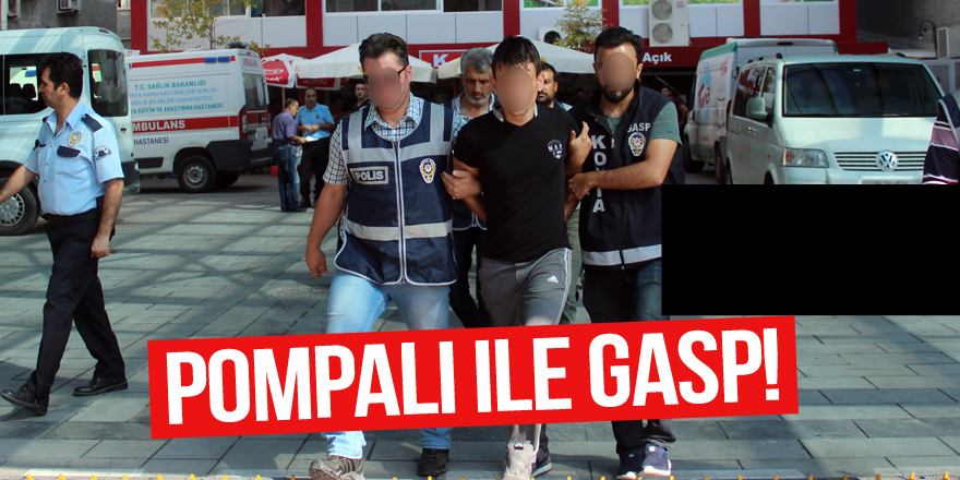 Pompalı ile gasp şüphelileri yakalandı