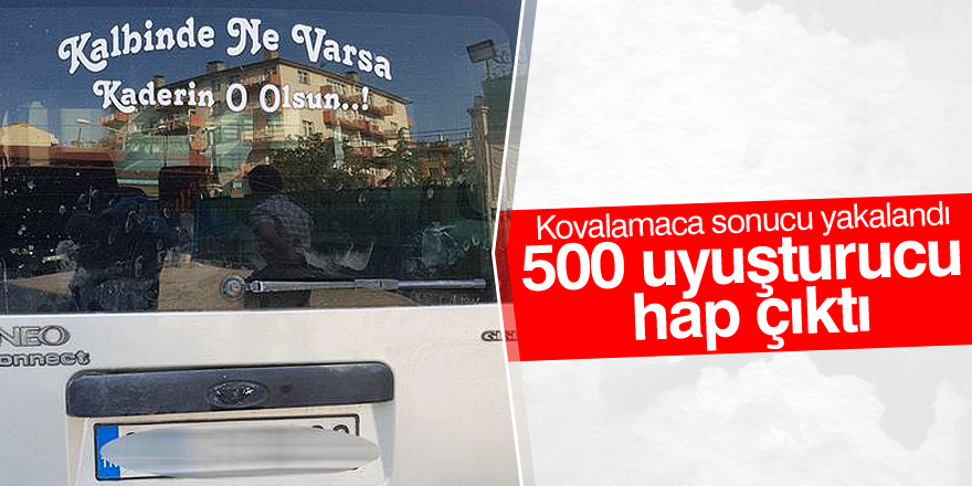 500 uyuşturucu hap ile yakalandı